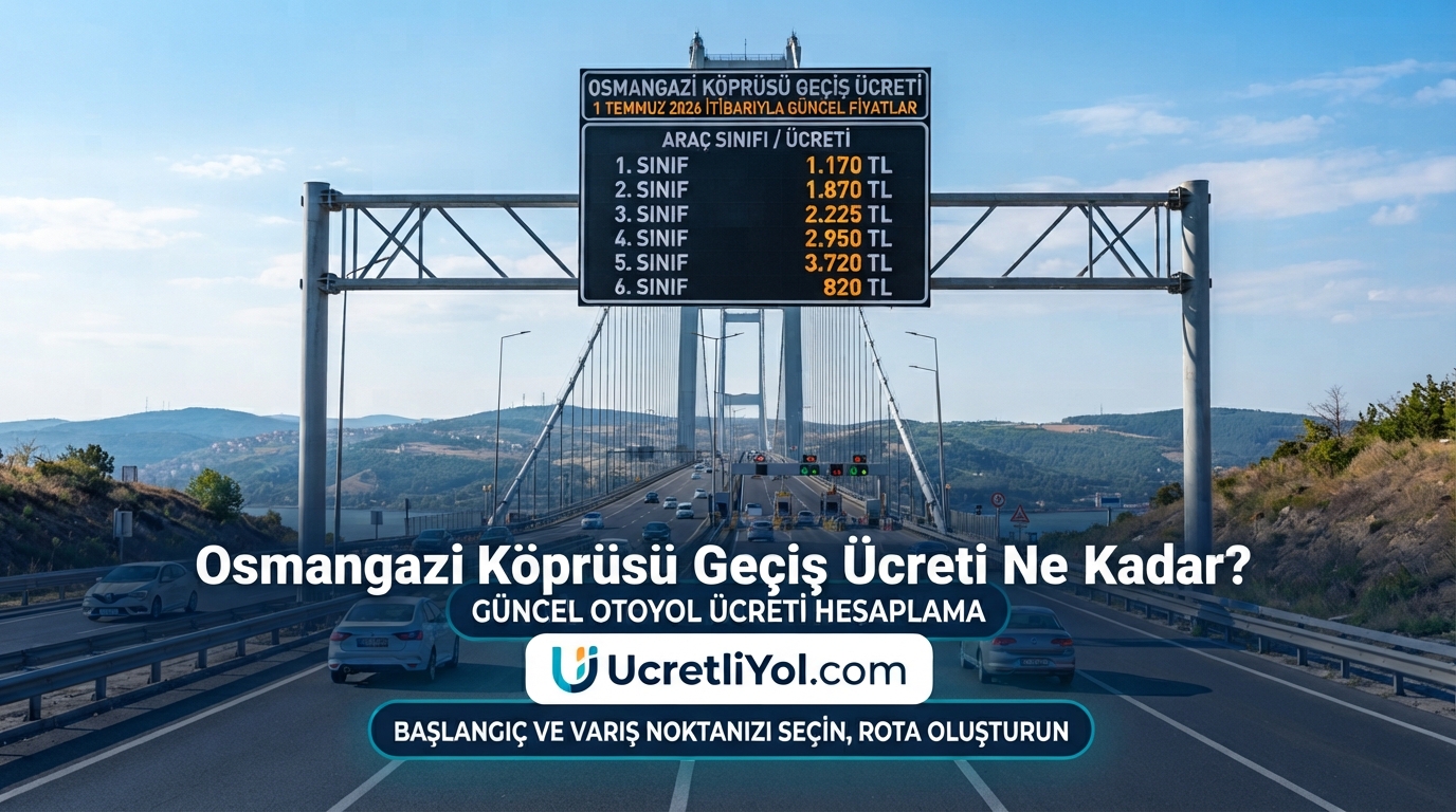Osmangazi Köprüsü Geçiş Ücreti Ne Kadar? 2026 Güncel Fiyatlar